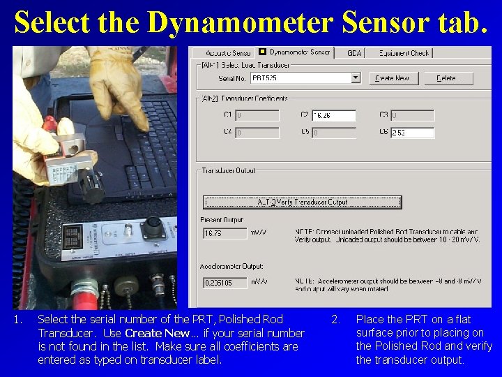 Select the Dynamometer Sensor tab. 1. Select the serial number of the PRT, Polished