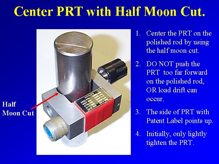 Center PRT with Half Moon Cut. 1. Center the PRT on the polished rod