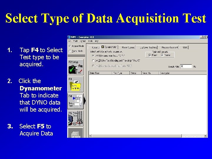 Select Type of Data Acquisition Test 1. Tap F 4 to Select Test type