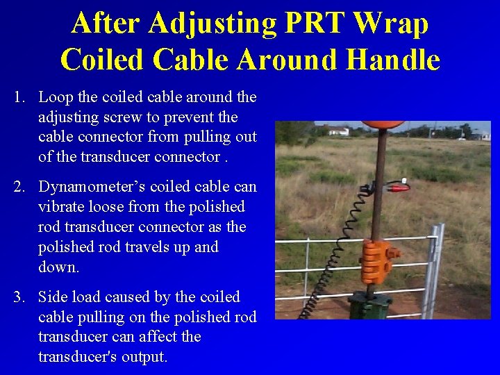 After Adjusting PRT Wrap Coiled Cable Around Handle 1. Loop the coiled cable around