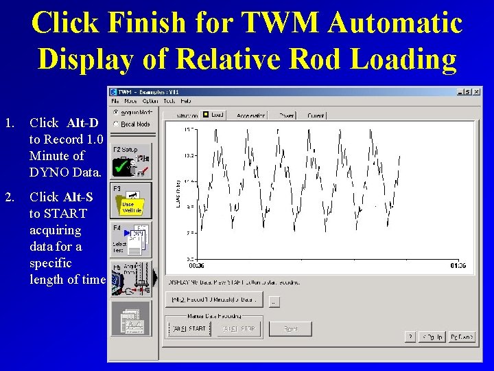 Click Finish for TWM Automatic Display of Relative Rod Loading 1. Click Alt-D to