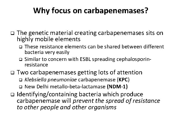 Why focus on carbapenemases? q The genetic material creating carbapenemases sits on highly mobile