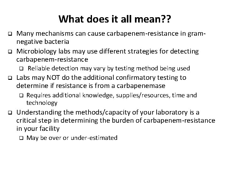 What does it all mean? ? q q Many mechanisms can cause carbapenem-resistance in