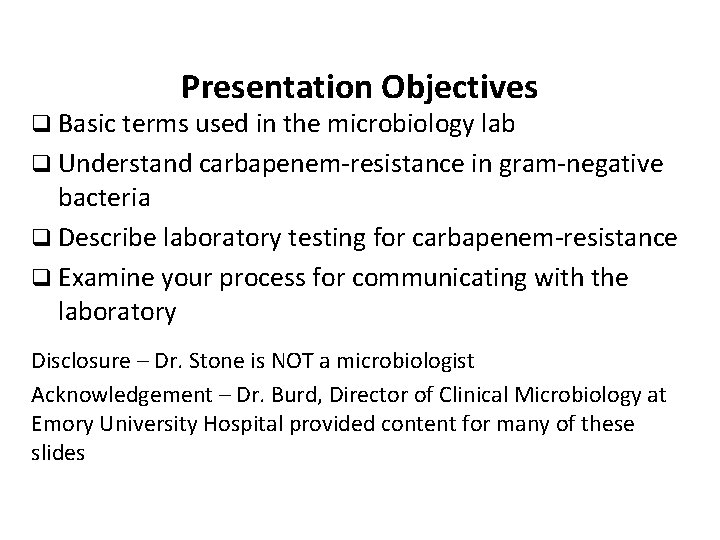 Presentation Objectives q Basic terms used in the microbiology lab q Understand carbapenem-resistance in