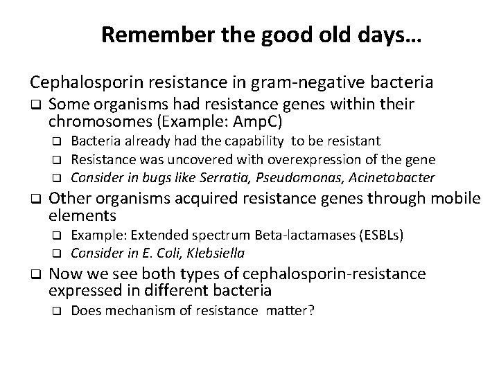Remember the good old days… Cephalosporin resistance in gram-negative bacteria q Some organisms had
