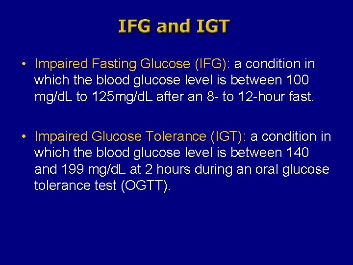  • Impaired Fasting Glucose (IFG): a condition in which the blood glucose level