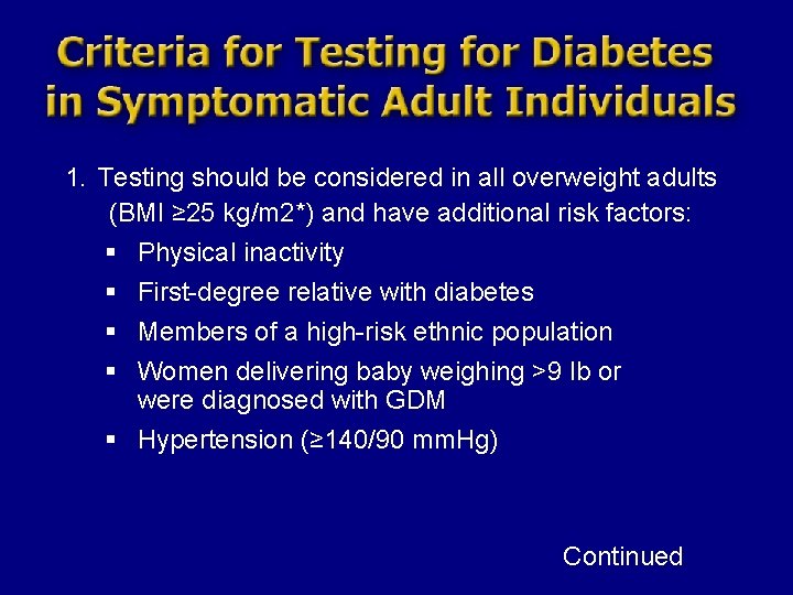 1. Testing should be considered in all overweight adults (BMI ≥ 25 kg/m 2*)