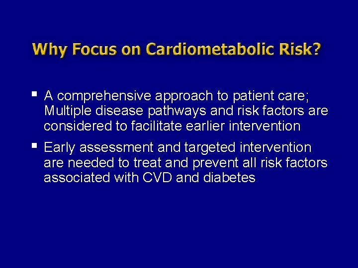 § A comprehensive approach to patient care; Multiple disease pathways and risk factors are