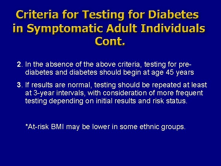 2. In the absence of the above criteria, testing for prediabetes and diabetes should