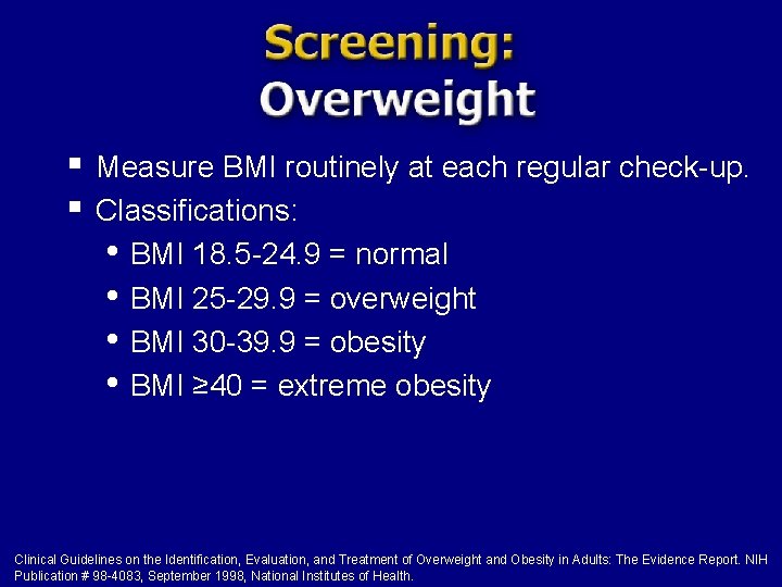 § § Measure BMI routinely at each regular check-up. Classifications: • BMI 18. 5