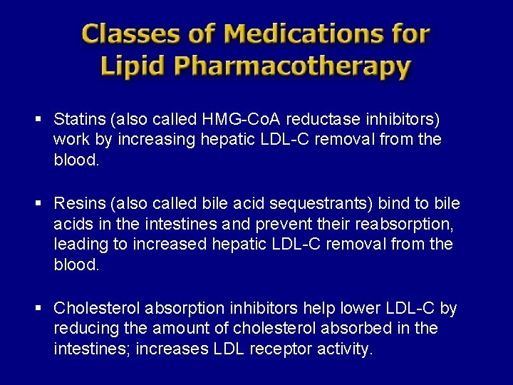 § Statins (also called HMG-Co. A reductase inhibitors) work by increasing hepatic LDL-C removal