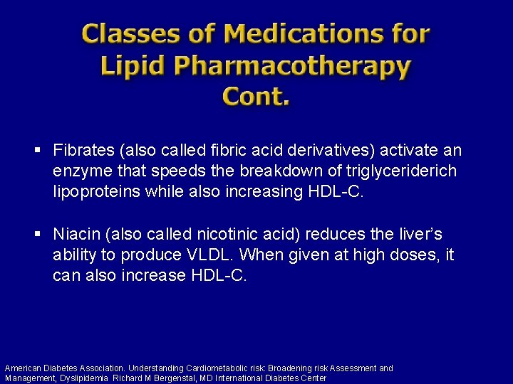 § Fibrates (also called fibric acid derivatives) activate an enzyme that speeds the breakdown