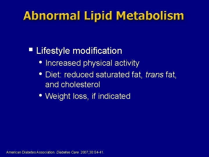 § Lifestyle modification • Increased physical activity • Diet: reduced saturated fat, trans fat,