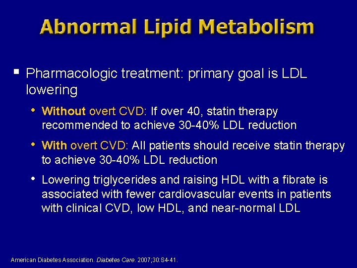 § Pharmacologic treatment: primary goal is LDL lowering • Without overt CVD: If over