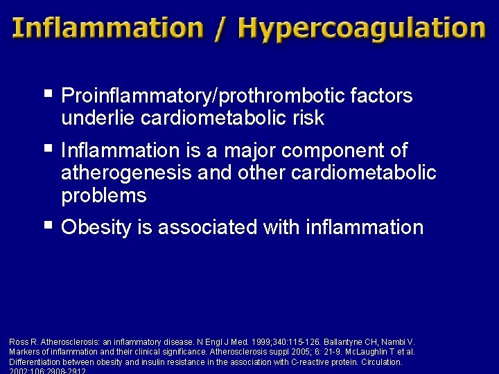 § Proinflammatory/prothrombotic factors underlie cardiometabolic risk § Inflammation is a major component of atherogenesis