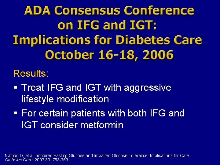 Results: § Treat IFG and IGT with aggressive lifestyle modification § For certain patients