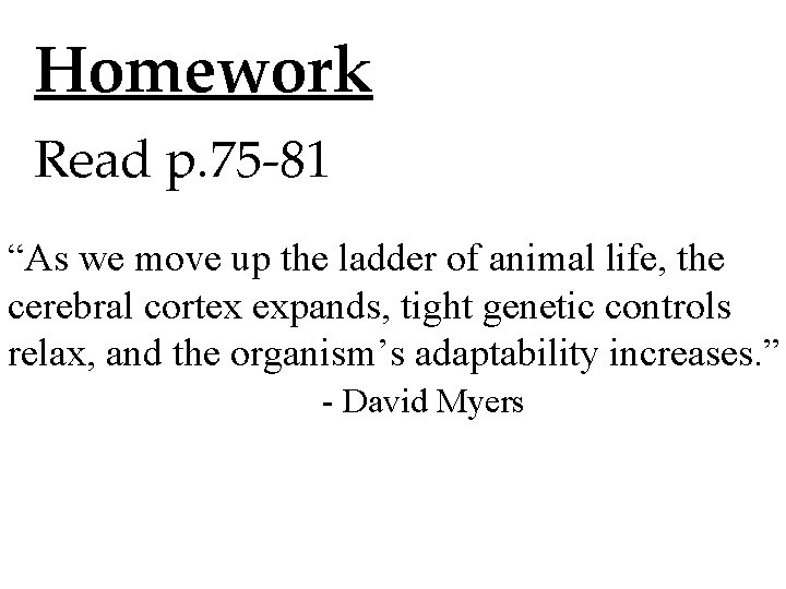 Homework Read p. 75 -81 “As we move up the ladder of animal life,