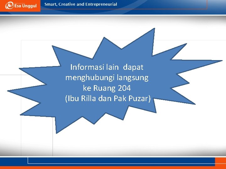 Informasi lain dapat menghubungi langsung ke Ruang 204 (Ibu Rilla dan Pak Puzar) 