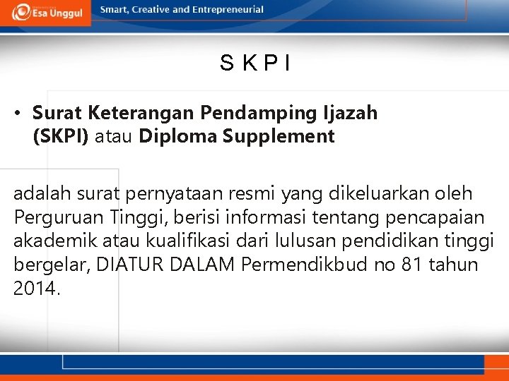 SKPI • Surat Keterangan Pendamping Ijazah (SKPI) atau Diploma Supplement adalah surat pernyataan resmi