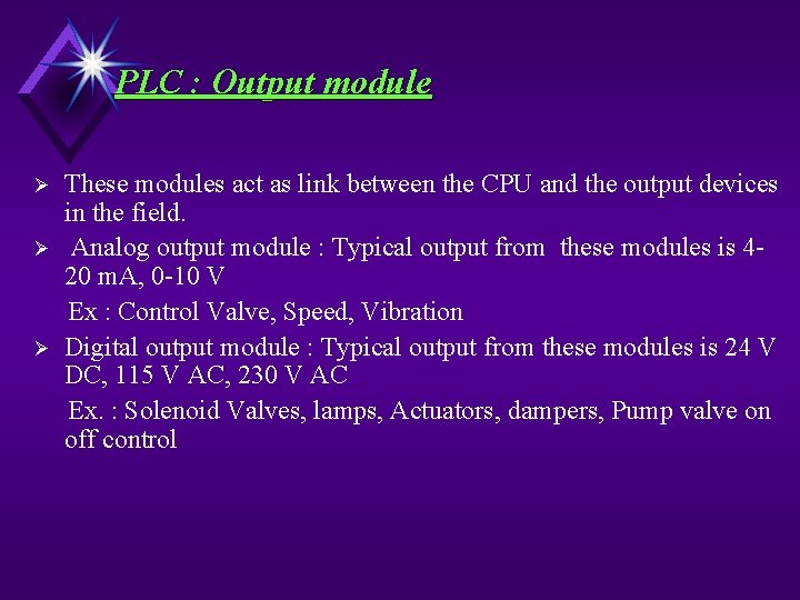 PLC : Output module Ø Ø Ø These modules act as link between the