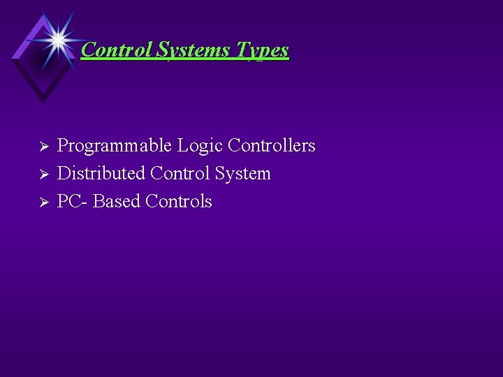 Control Systems Types Ø Ø Ø Programmable Logic Controllers Distributed Control System PC- Based