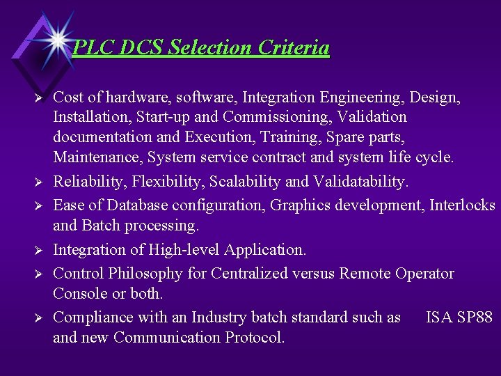 PLC DCS Selection Criteria Ø Ø Ø Cost of hardware, software, Integration Engineering, Design,