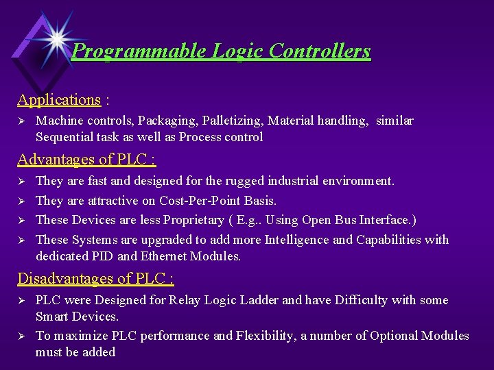 Programmable Logic Controllers Applications : Ø Machine controls, Packaging, Palletizing, Material handling, similar Sequential