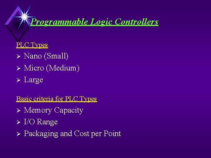 Programmable Logic Controllers PLC Types Ø Ø Ø Nano (Small) Micro (Medium) Large Basic