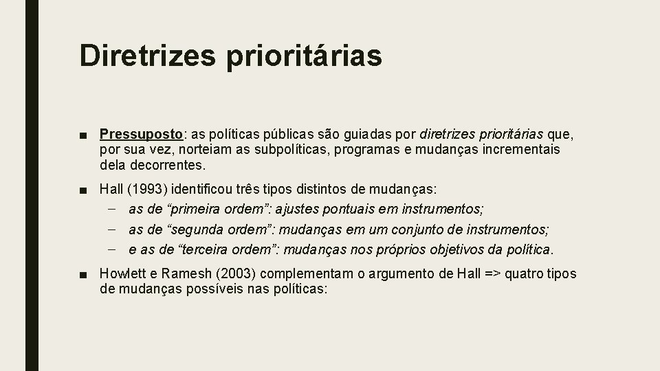 Diretrizes prioritárias ■ Pressuposto: as políticas públicas são guiadas por diretrizes prioritárias que, por