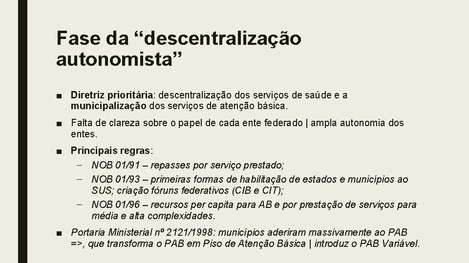 Fase da “descentralização autonomista” ■ Diretriz prioritária: descentralização dos serviços de saúde e a