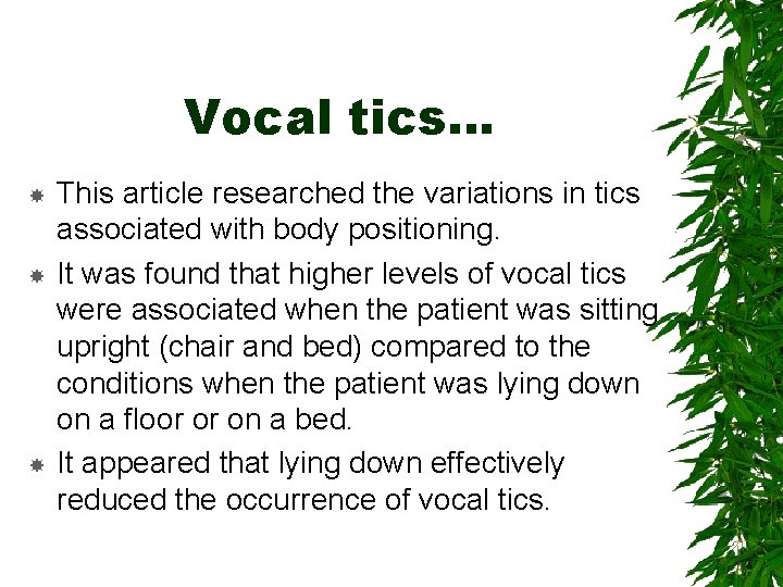 Vocal tics… This article researched the variations in tics associated with body positioning. It