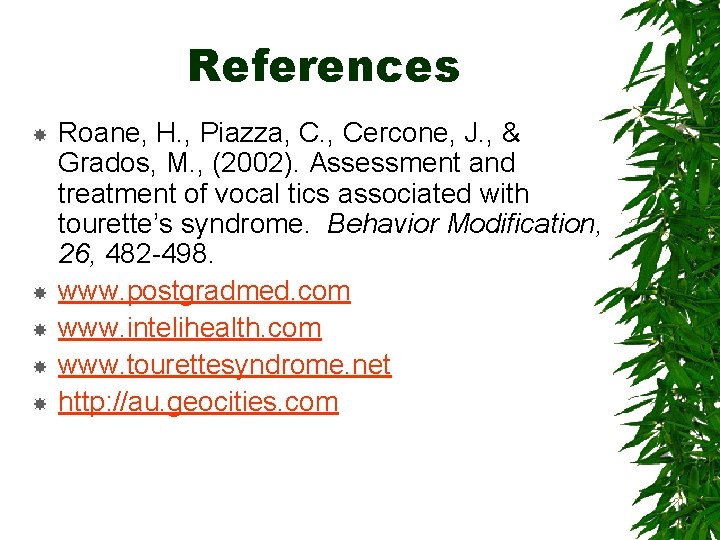 References Roane, H. , Piazza, C. , Cercone, J. , & Grados, M. ,