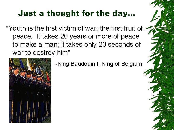 Just a thought for the day… “Youth is the first victim of war; the