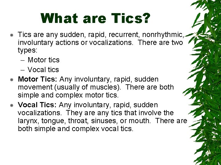 What are Tics? Tics are any sudden, rapid, recurrent, nonrhythmic, involuntary actions or vocalizations.