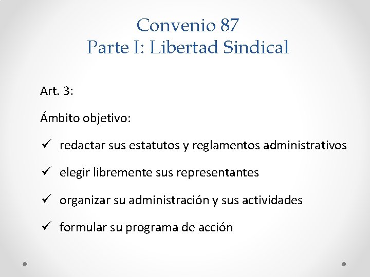 Convenio 87 Parte I: Libertad Sindical Art. 3: Ámbito objetivo: ü redactar sus estatutos