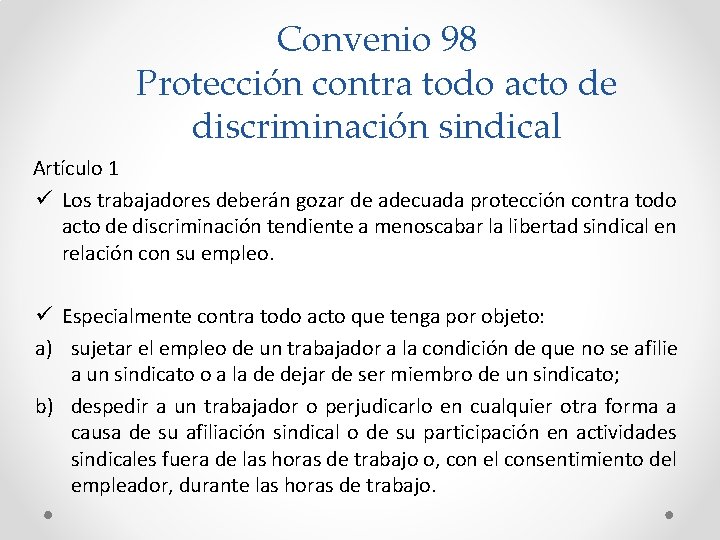 Convenio 98 Protección contra todo acto de discriminación sindical Artículo 1 ü Los trabajadores