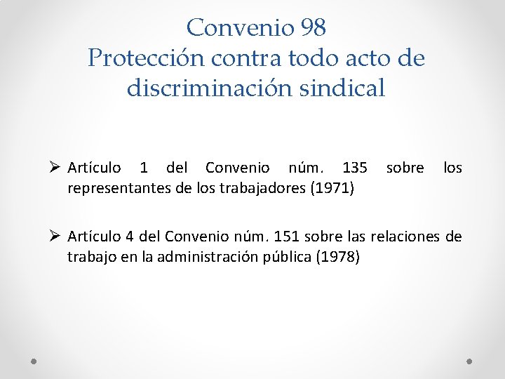 Convenio 98 Protección contra todo acto de discriminación sindical Ø Artículo 1 del Convenio