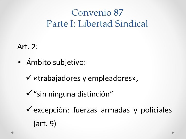 Convenio 87 Parte I: Libertad Sindical Art. 2: • Ámbito subjetivo: ü «trabajadores y