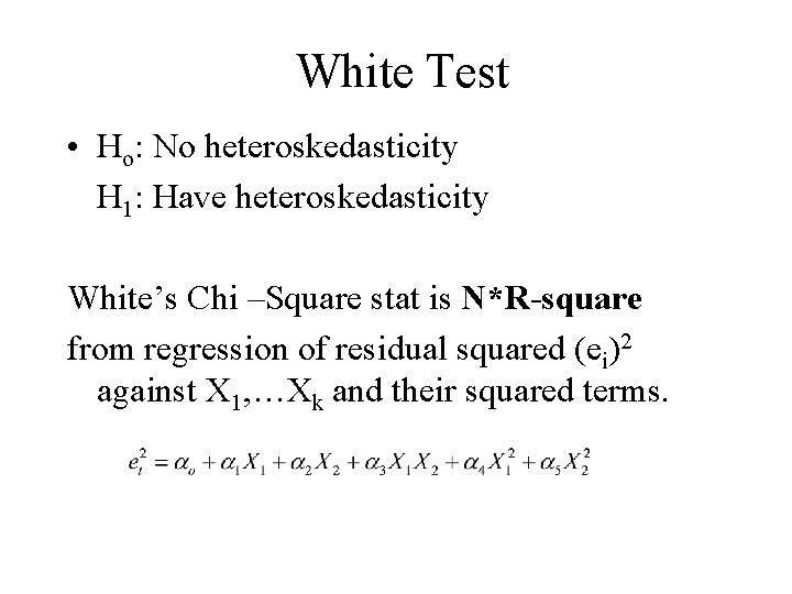 White Test • Ho: No heteroskedasticity H 1: Have heteroskedasticity White’s Chi –Square stat