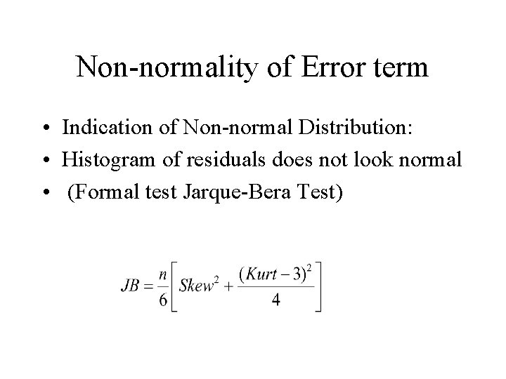 Non-normality of Error term • Indication of Non-normal Distribution: • Histogram of residuals does