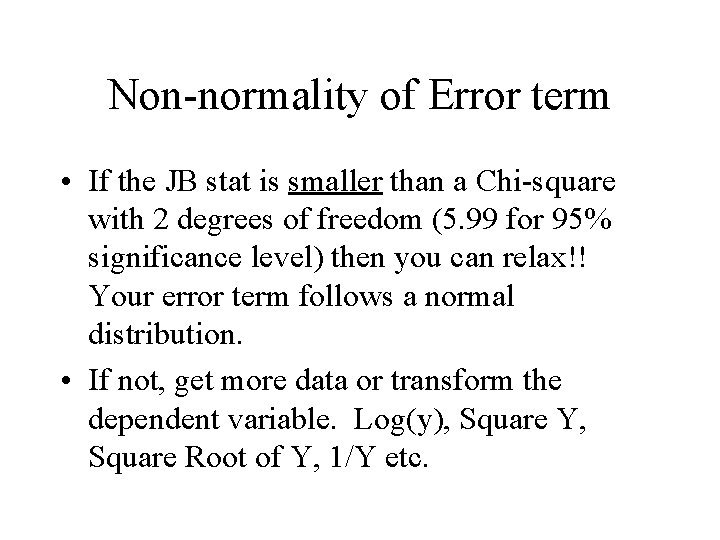 Non-normality of Error term • If the JB stat is smaller than a Chi-square