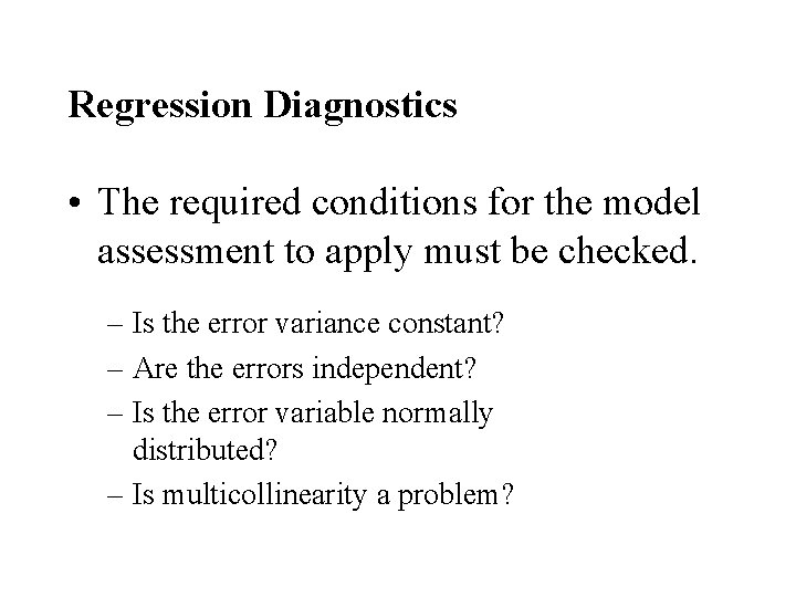 Regression Diagnostics • The required conditions for the model assessment to apply must be