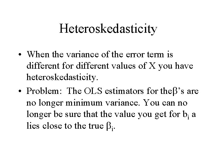 Heteroskedasticity • When the variance of the error term is different for different values