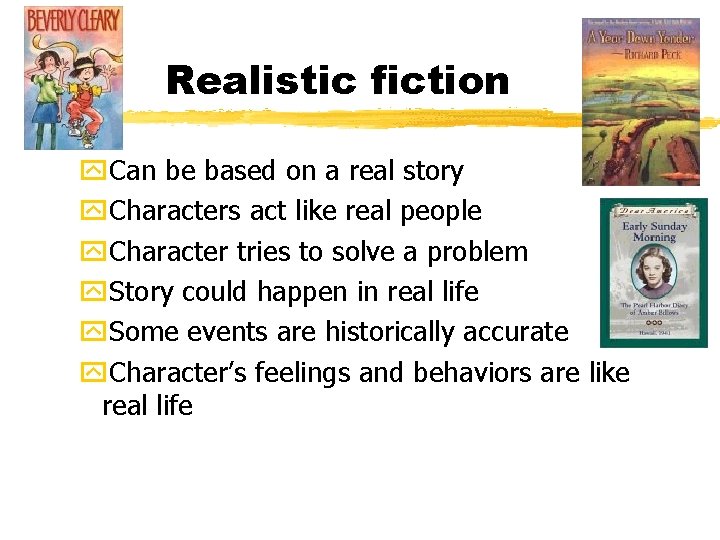 Realistic fiction y. Can be based on a real story y. Characters act like
