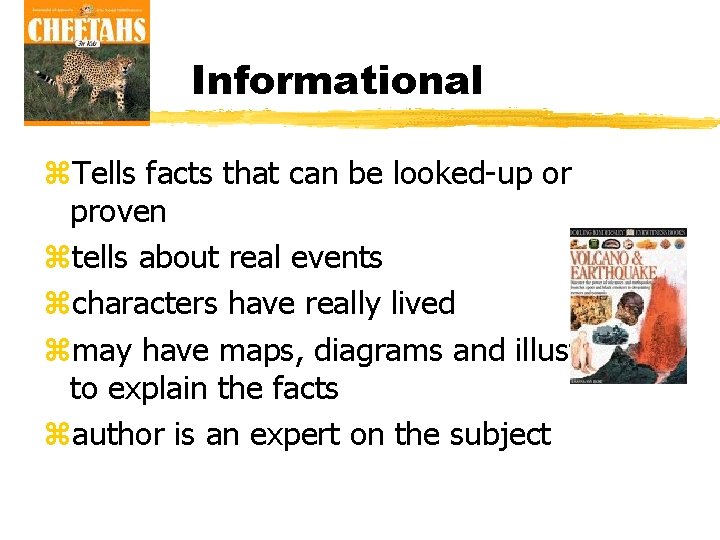 Informational z. Tells facts that can be looked-up or proven ztells about real events