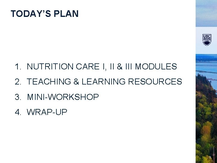  TODAY’S PLAN 1. NUTRITION CARE I, II & III MODULES 2. TEACHING &