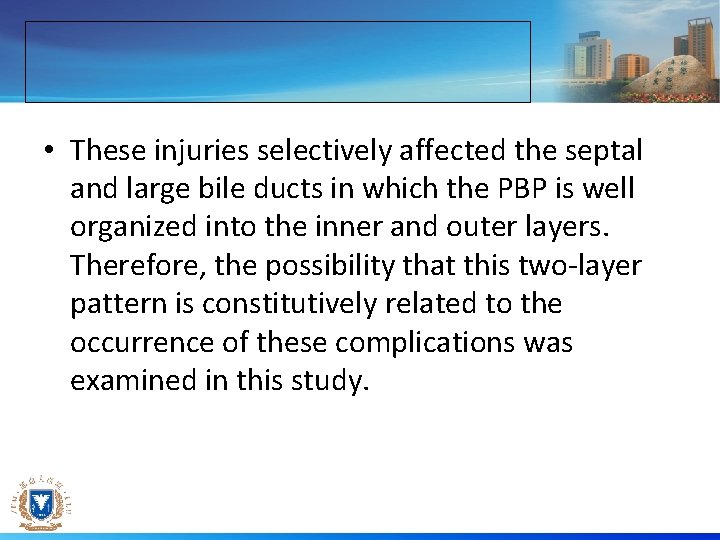  • These injuries selectively affected the septal and large bile ducts in which