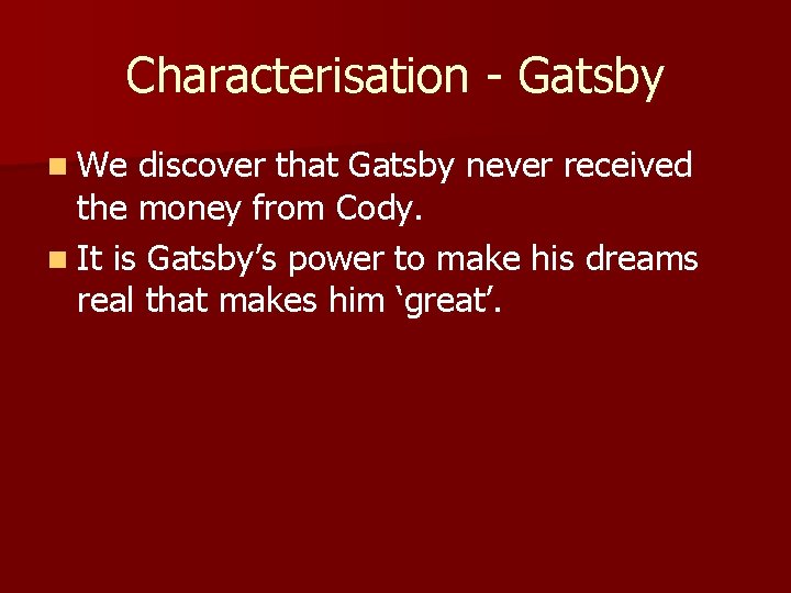 Characterisation - Gatsby n We discover that Gatsby never received the money from Cody.