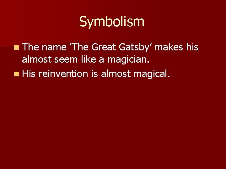 Symbolism n The name ‘The Great Gatsby’ makes his almost seem like a magician.