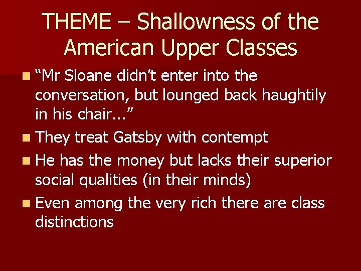 THEME – Shallowness of the American Upper Classes n “Mr Sloane didn’t enter into